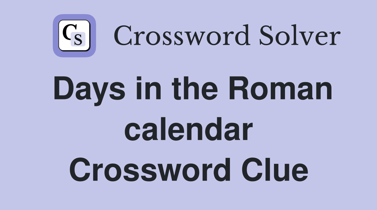 days-in-the-roman-calendar-crossword-clue-answers-crossword-solver